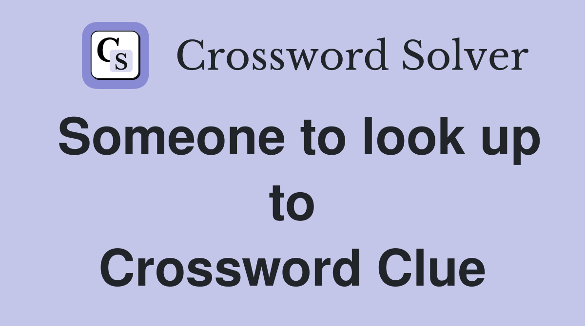 Someone to look up to Crossword Clue Answers Crossword Solver